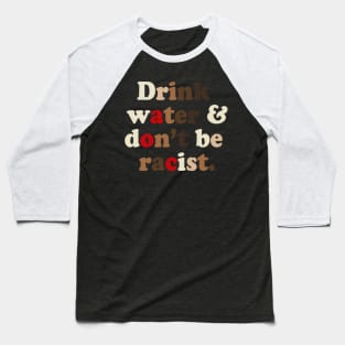 AOC Drink water and don't be racist Baseball T-Shirt